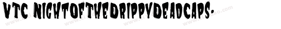 VTC NightOfTheDrippyDeadCaps字体转换